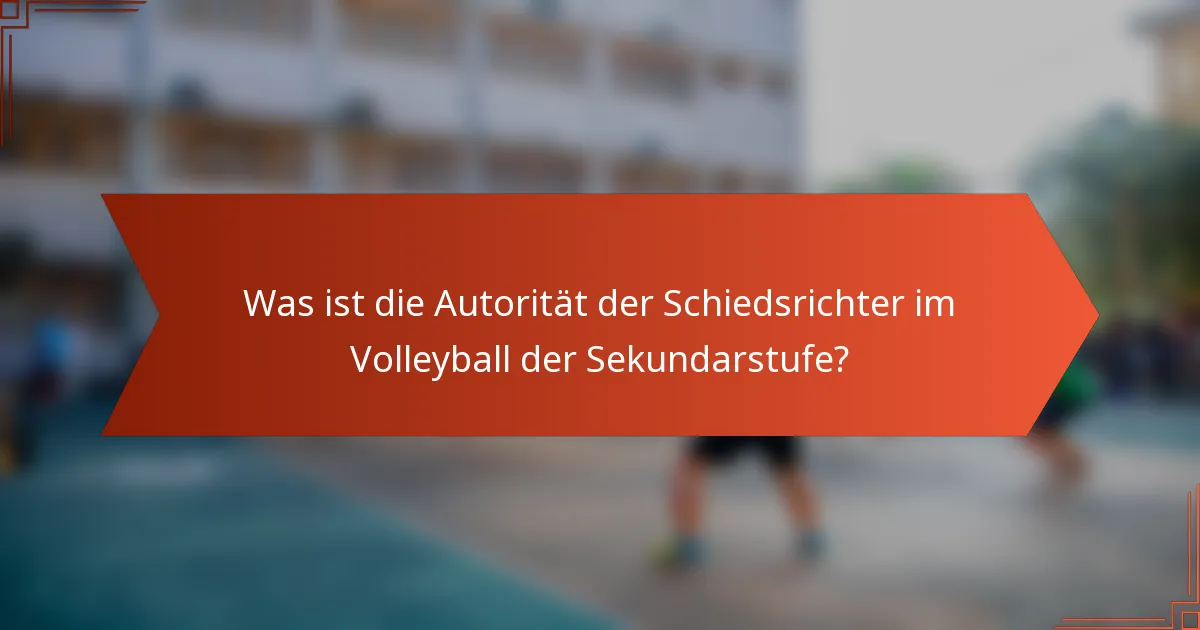 Was ist die Autorität der Schiedsrichter im Volleyball der Sekundarstufe?