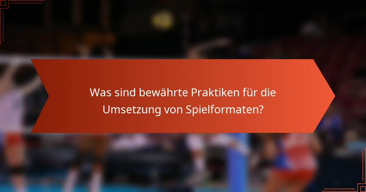 Was sind bewährte Praktiken für die Umsetzung von Spielformaten?