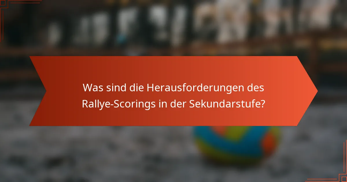 Was sind die Herausforderungen des Rallye-Scorings in der Sekundarstufe?