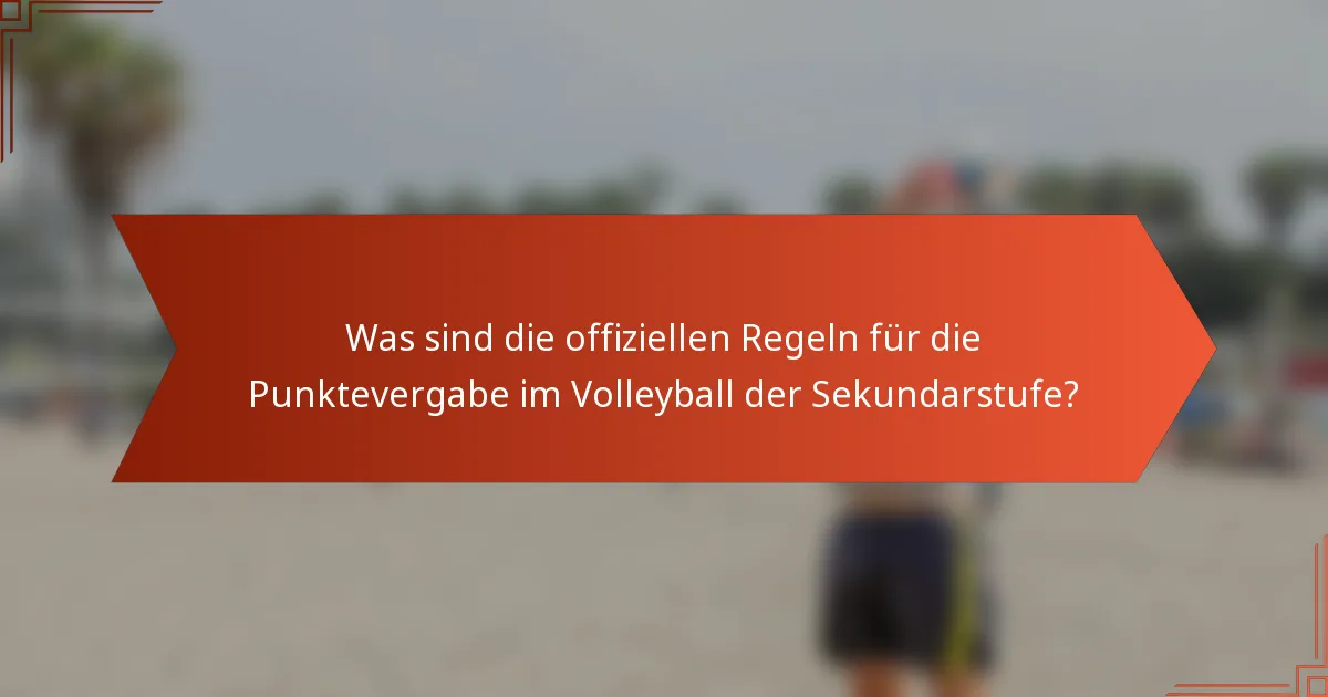 Was sind die offiziellen Regeln für die Punktevergabe im Volleyball der Sekundarstufe?