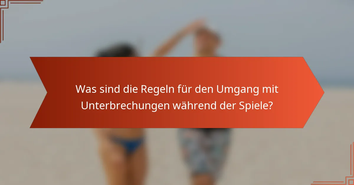 Was sind die Regeln für den Umgang mit Unterbrechungen während der Spiele?