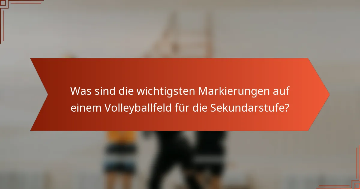 Was sind die wichtigsten Markierungen auf einem Volleyballfeld für die Sekundarstufe?