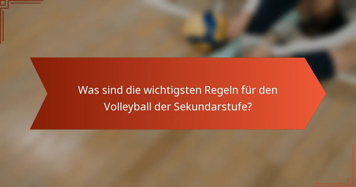 Was sind die wichtigsten Regeln für den Volleyball der Sekundarstufe?