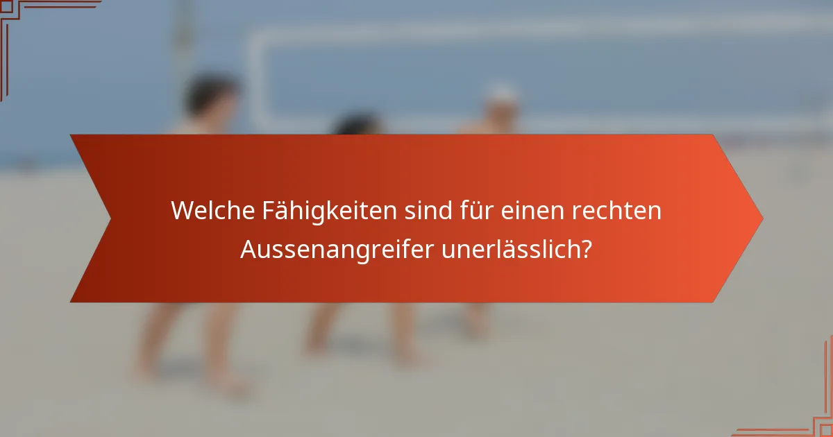 Welche Fähigkeiten sind für einen rechten Aussenangreifer unerlässlich?