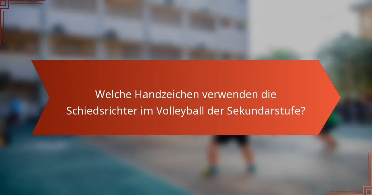 Welche Handzeichen verwenden die Schiedsrichter im Volleyball der Sekundarstufe?