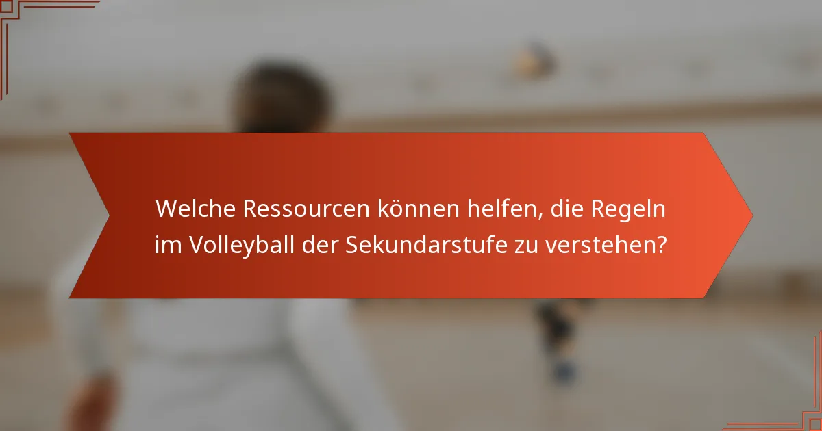 Welche Ressourcen können helfen, die Regeln im Volleyball der Sekundarstufe zu verstehen?