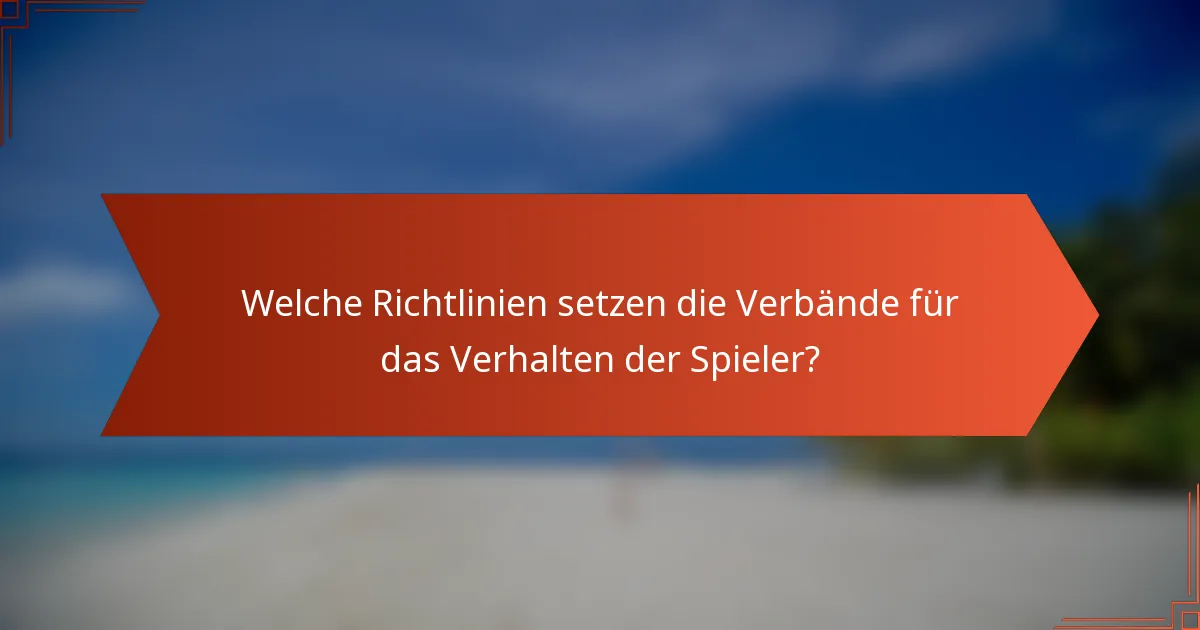 Welche Richtlinien setzen die Verbände für das Verhalten der Spieler?