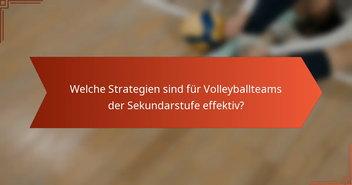 Welche Strategien sind für Volleyballteams der Sekundarstufe effektiv?