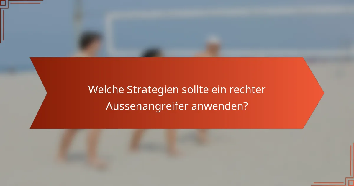 Welche Strategien sollte ein rechter Aussenangreifer anwenden?