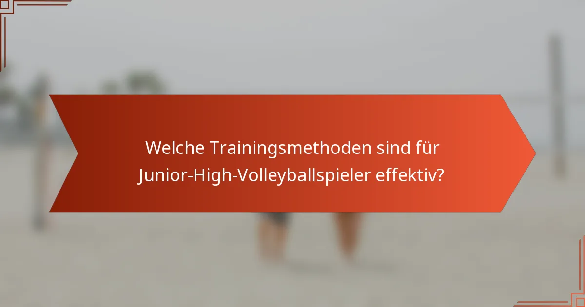 Welche Trainingsmethoden sind für Junior-High-Volleyballspieler effektiv?