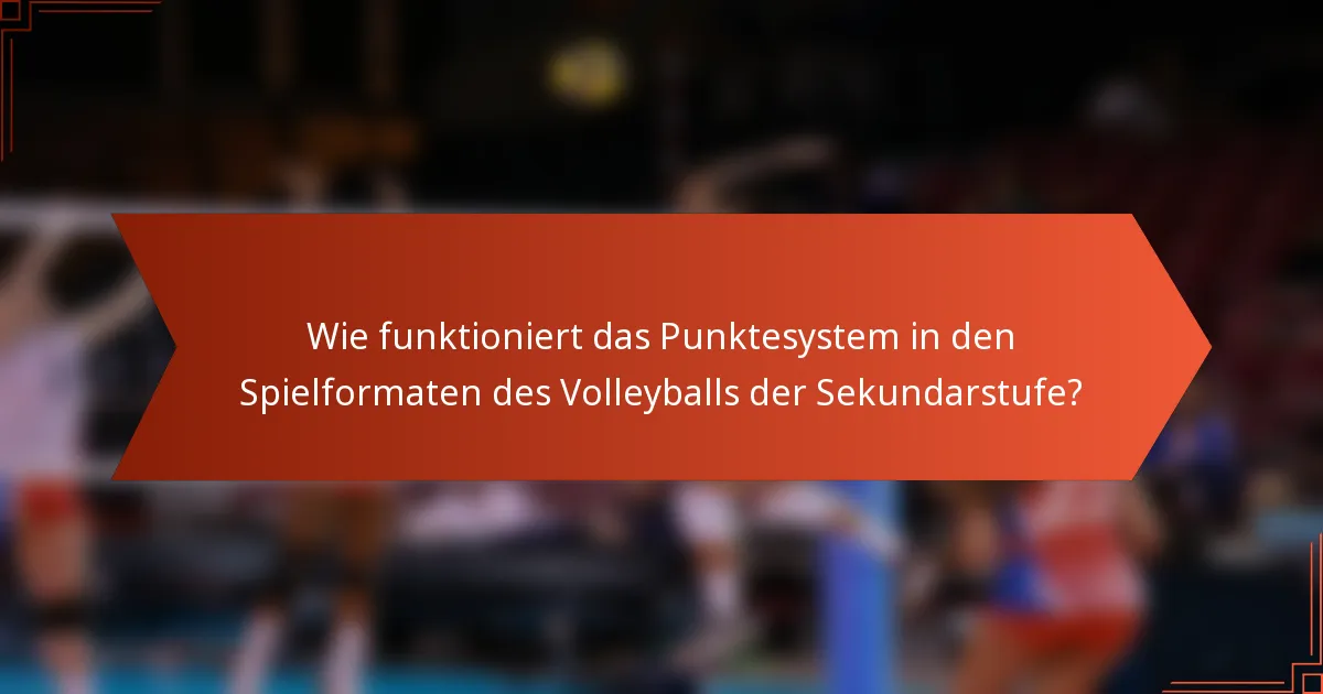 Wie funktioniert das Punktesystem in den Spielformaten des Volleyballs der Sekundarstufe?