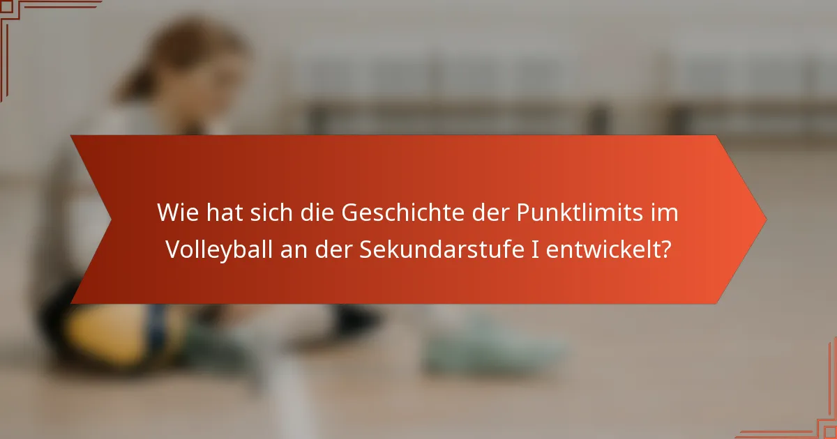 Wie hat sich die Geschichte der Punktlimits im Volleyball an der Sekundarstufe I entwickelt?