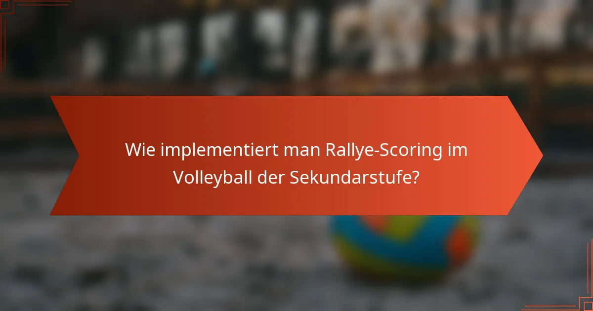 Wie implementiert man Rallye-Scoring im Volleyball der Sekundarstufe?