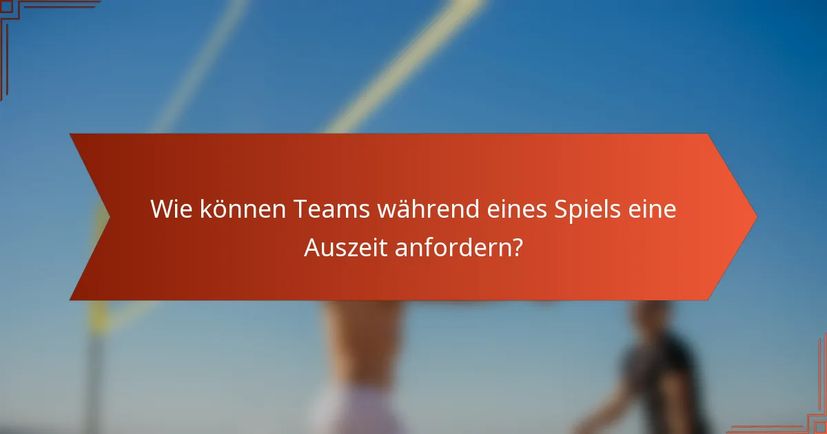 Wie können Teams während eines Spiels eine Auszeit anfordern?