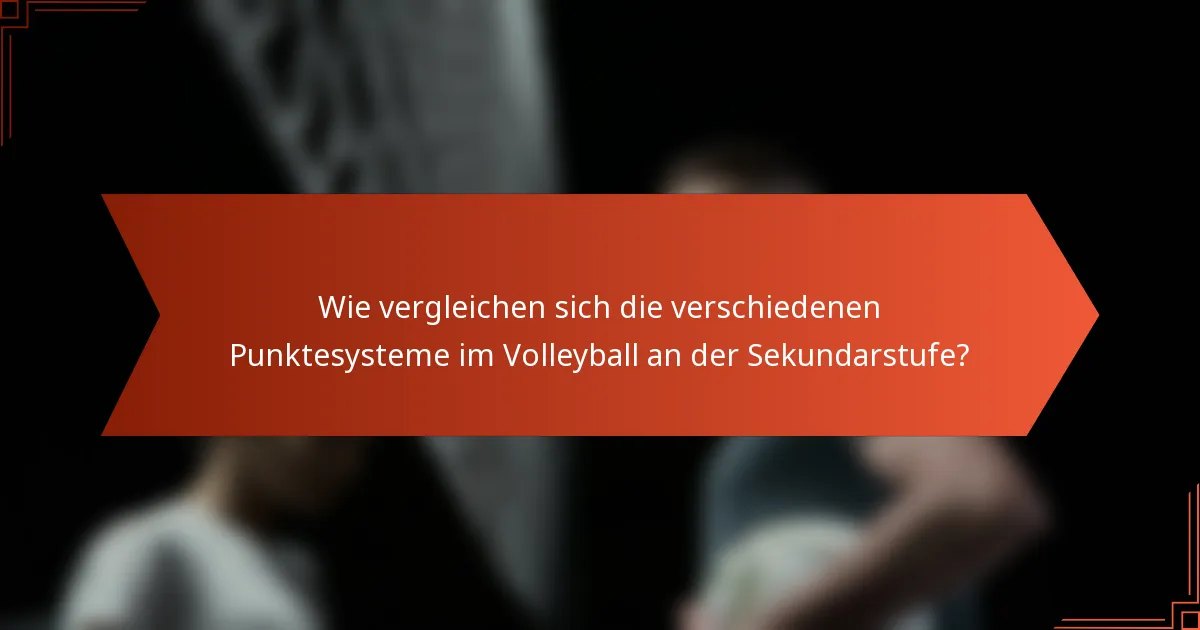 Wie vergleichen sich die verschiedenen Punktesysteme im Volleyball an der Sekundarstufe?